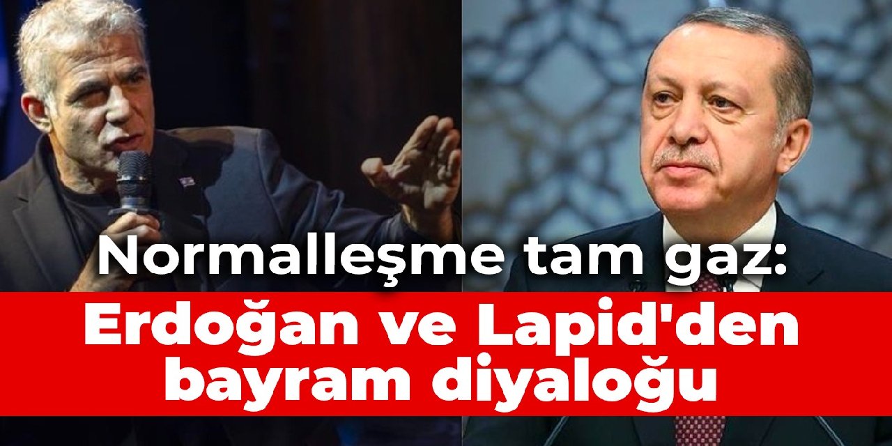 Normalleşme tam gaz: Erdoğan ve Lapid'den bayram diyaloğu