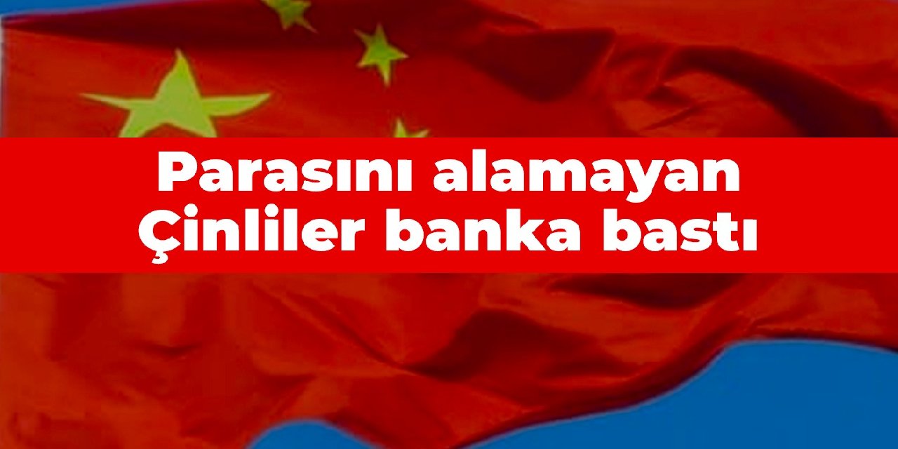 Parasını alamayan Çinliler banka bastı