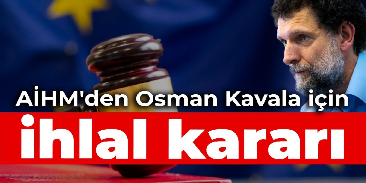 AİHM'den Osman Kavala için ihlal kararı