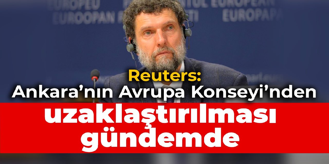 Reuters: Ankara’nın Avrupa Konseyi’nden uzaklaştırılması gündemde