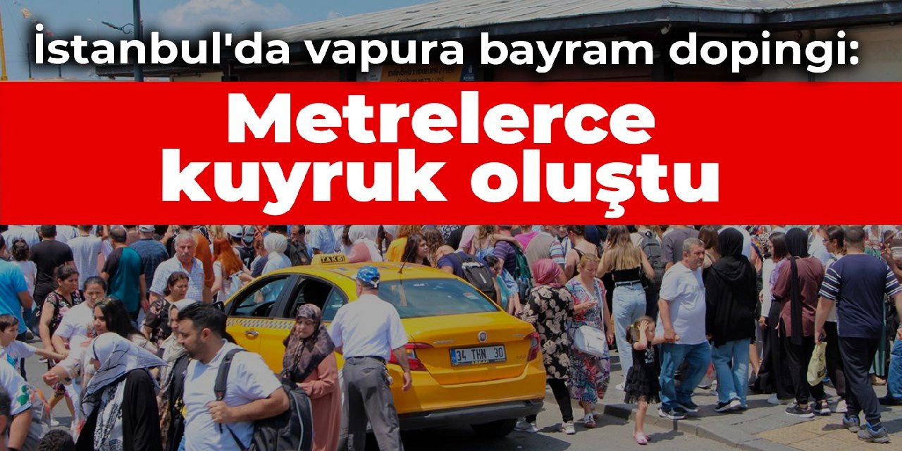 İstanbul'da vapura bayram dopingi: Metrelerce kuyruk oluştu