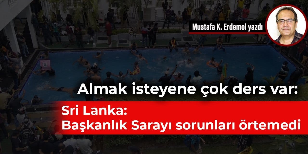 Almak isteyene çok ders var: Sri Lanka: Başkanlık Sarayı sorunları örtemedi