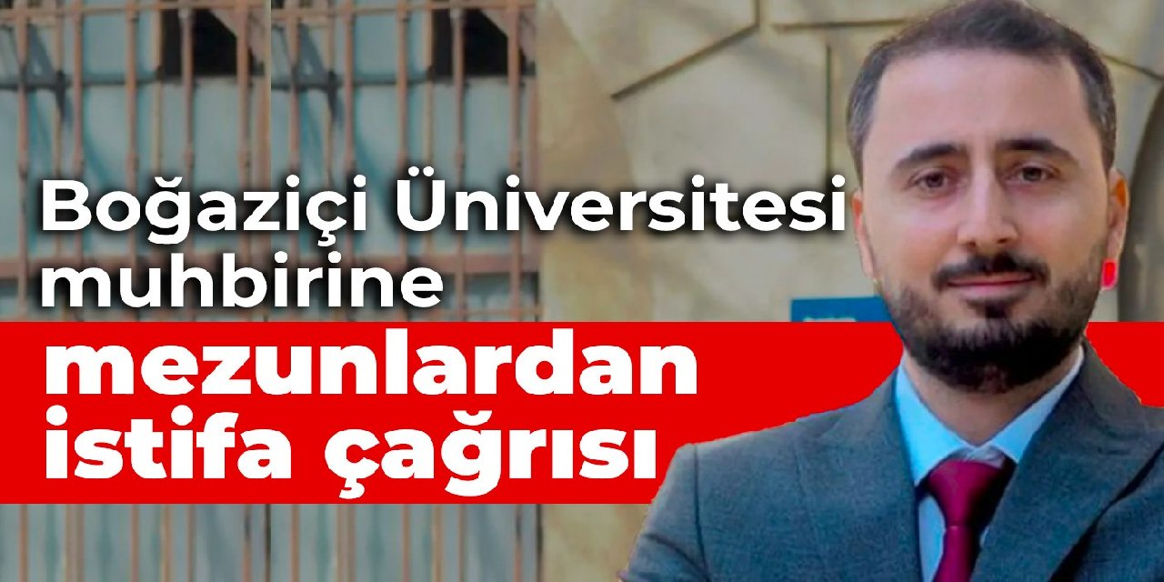 Boğaziçi Üniversitesi muhbirine mezunlardan istifa çağrısı