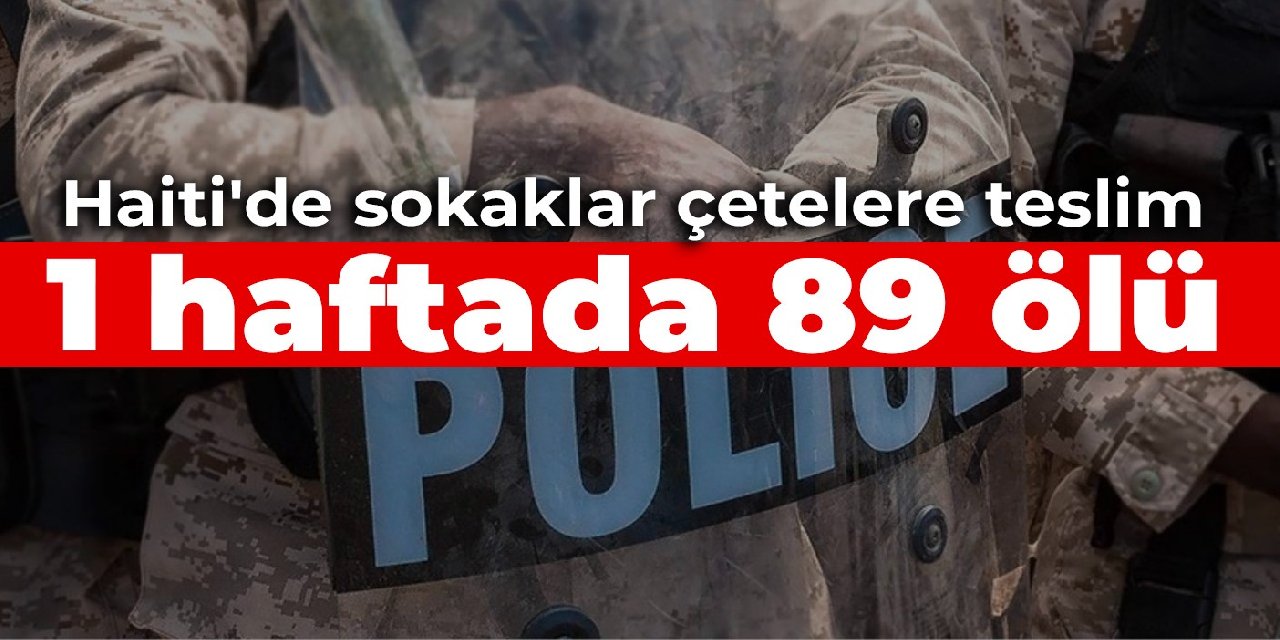 Haiti'de sokaklar çetelere teslim: 1 haftada 89 ölü