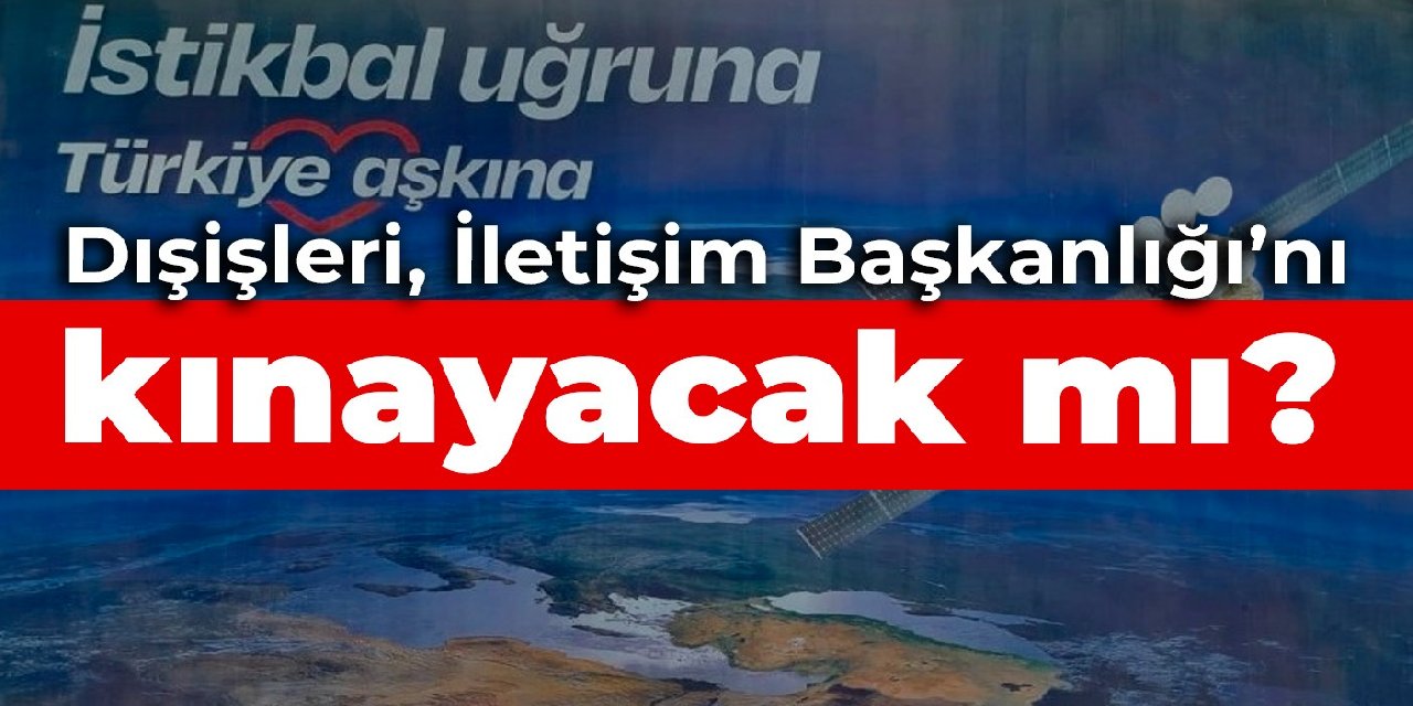 Dışişleri, İletişim Başkanlığı’nı kınayacak mı?