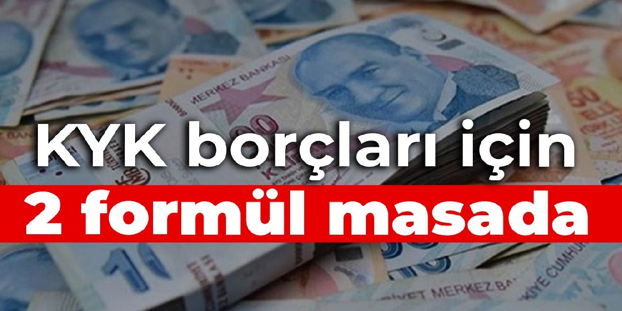 KYK borçları için 2 formül masada