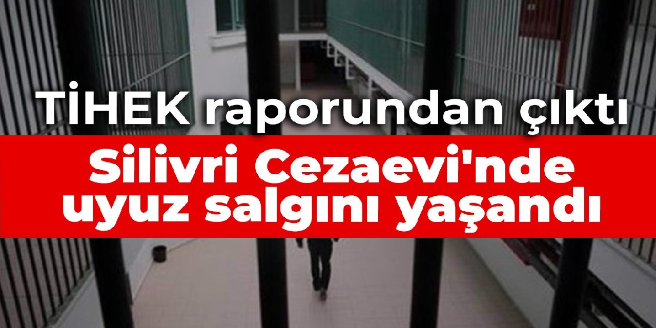 Silivri Cezaevi'nde uyuz salgını yaşandı