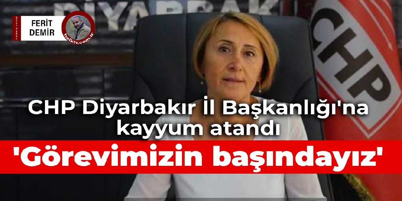 CHP Diyarbakır İl Başkanlığı'na kayyum atandı