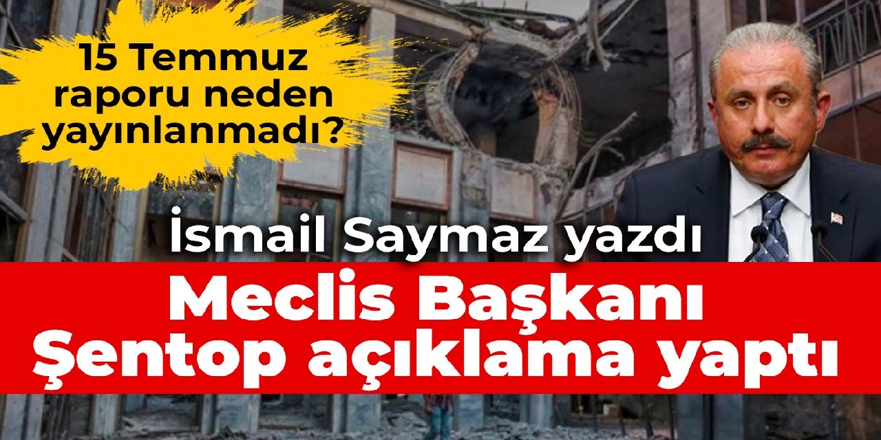 İsmail Saymaz yazdı… Meclis Başkanı Şentop açıklama yaptı