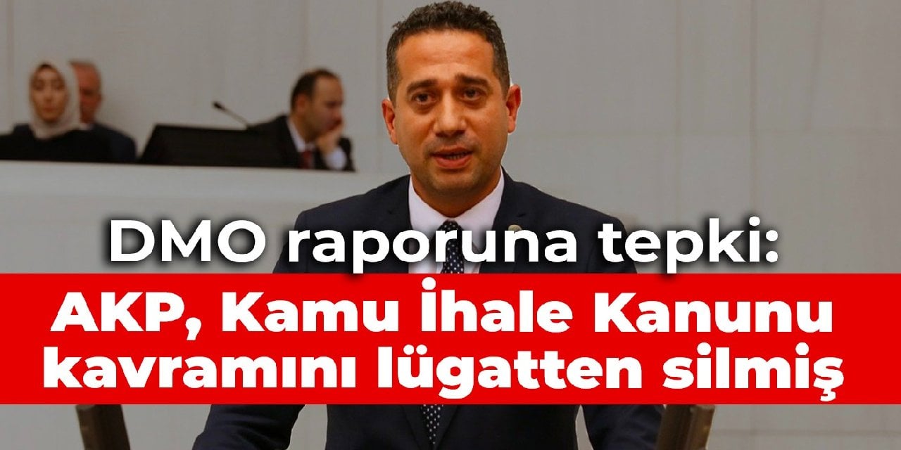 CHP'li Başarır'dan DMO raporuna tepki: AKP, Kamu İhale Kanunu kavramını lügatten silmiş