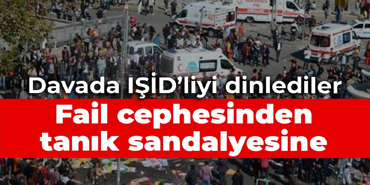 Fail cephesinden tanık sandalyesine! IŞİD'in Türkiye emiri Ankara Katliamı davasında dinlendi