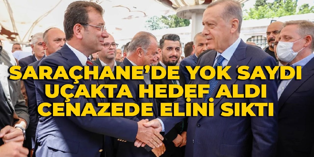 Saraçhane'de yok saydı, uçakta hedef aldı, cenazede elini sıktı