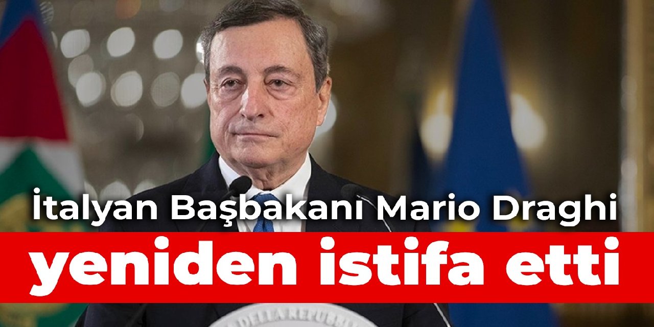 İtalyan Başbakanı Mario Draghi yeniden istifa etti