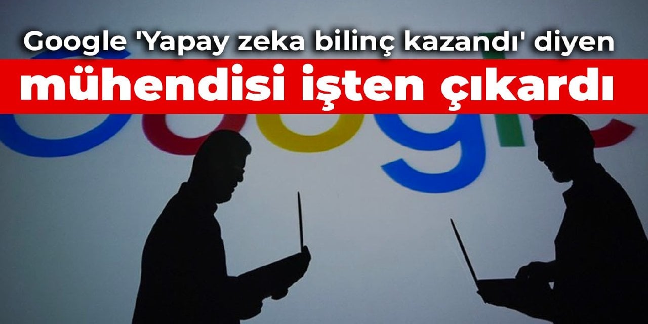 Google 'Yapay zeka bilinç kazandı' diyen mühendisi işten çıkardı