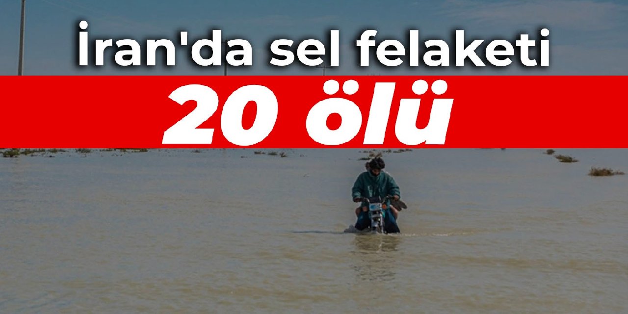 İran'da sel felaketi: 20 ölü
