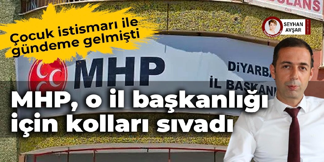 Çocuk istismarı ile gündeme gelmişti: MHP, o il başkanlığı için kolları sıvadı