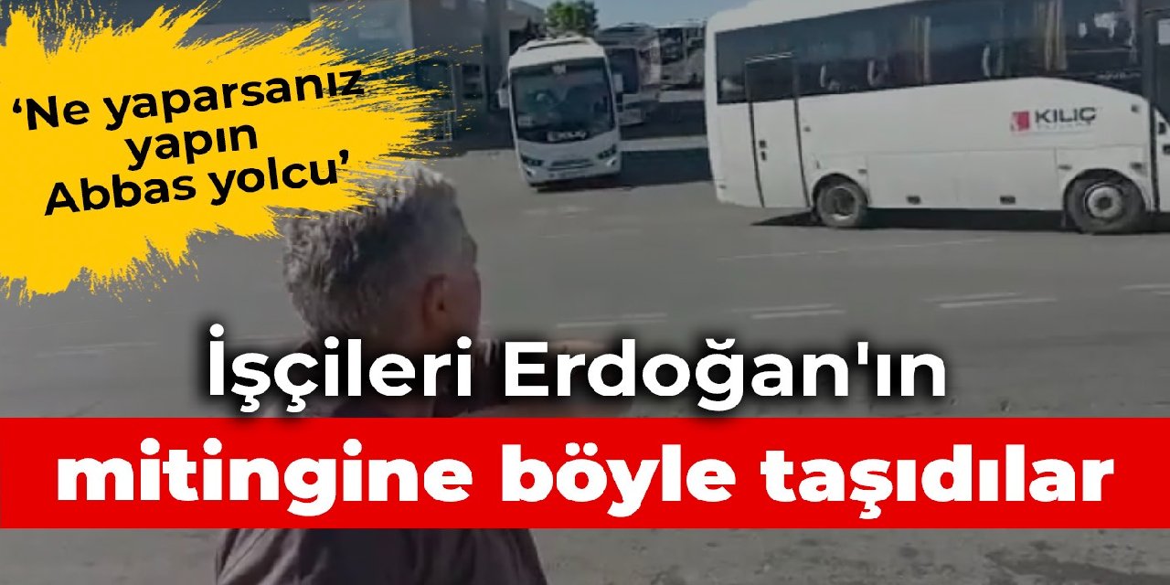 Erdoğan’ın mitingi için işçilere ‘zorunlu katılım’ mesajı