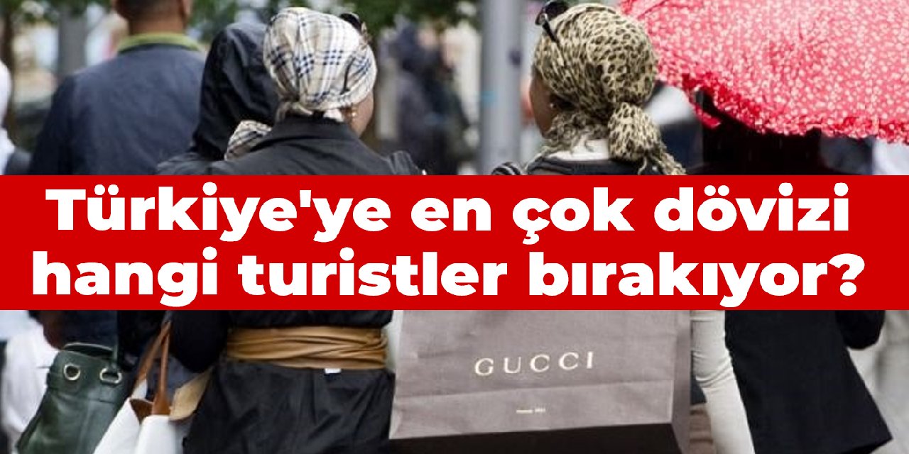 Türkiye'ye en çok dövizi hangi turistler bırakıyor?