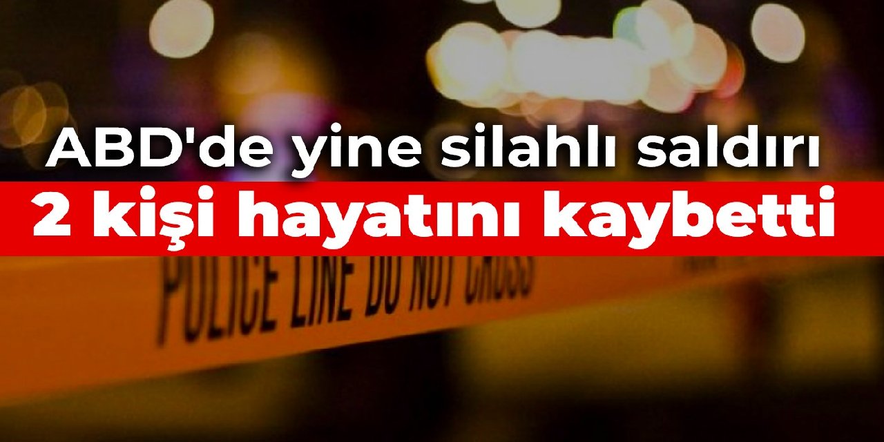 ABD'de yine silahlı saldırı: 2 kişi hayatını kaybetti