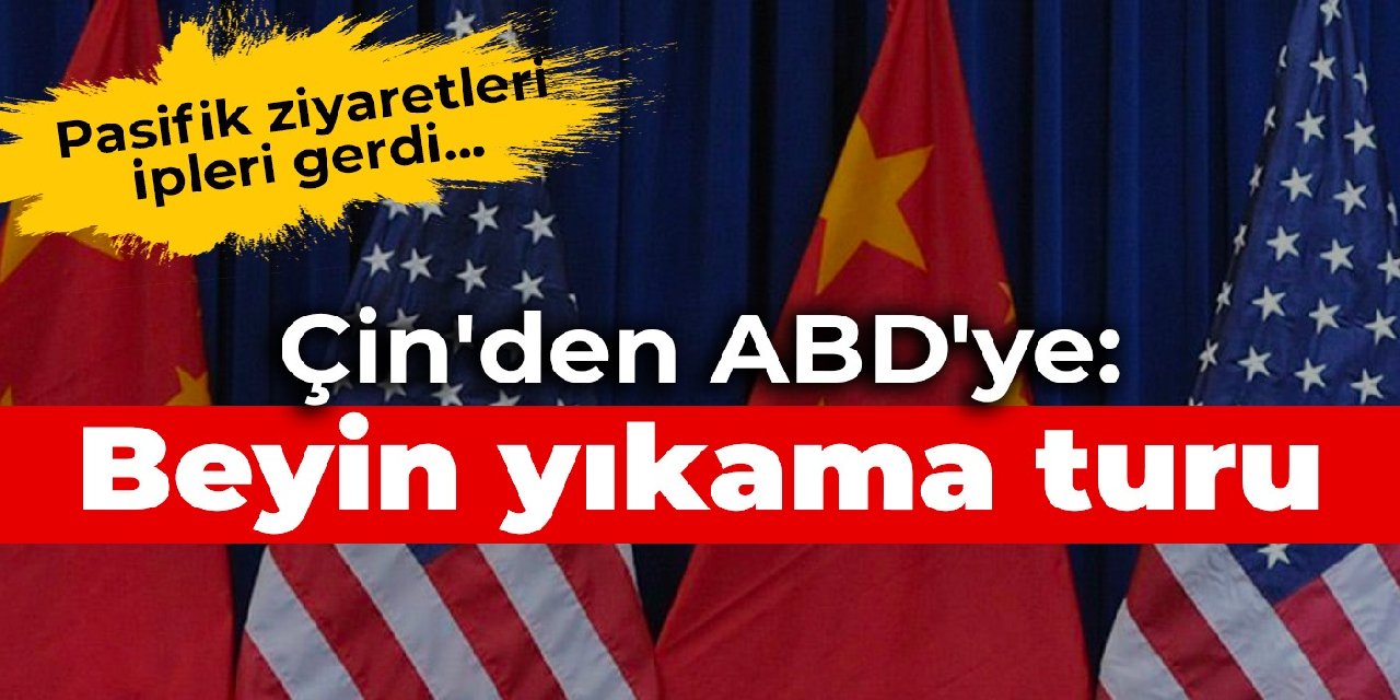 Pasifik ziyaretleri ipleri gerdi... Çin'den ABD'ye: Beyin yıkama turu