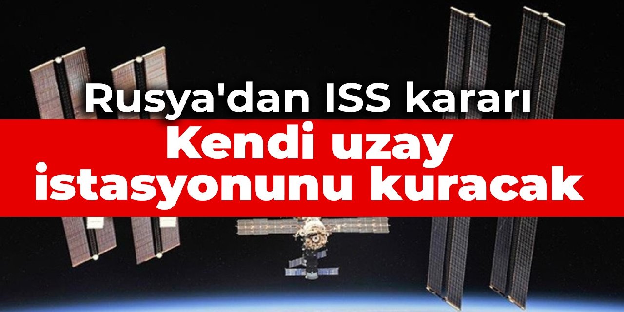 Rusya'dan ISS kararı: Kendi uzay istasyonunu kuracak