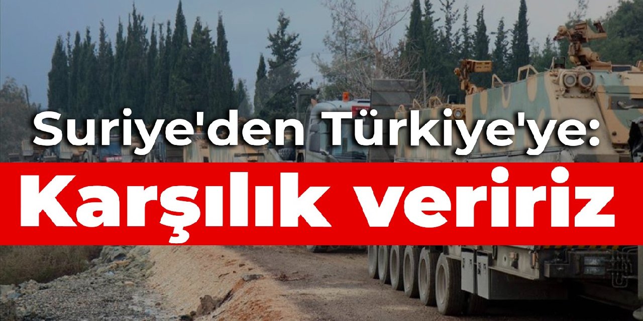 Suriye'den Türkiye'ye: Karşılık veririz