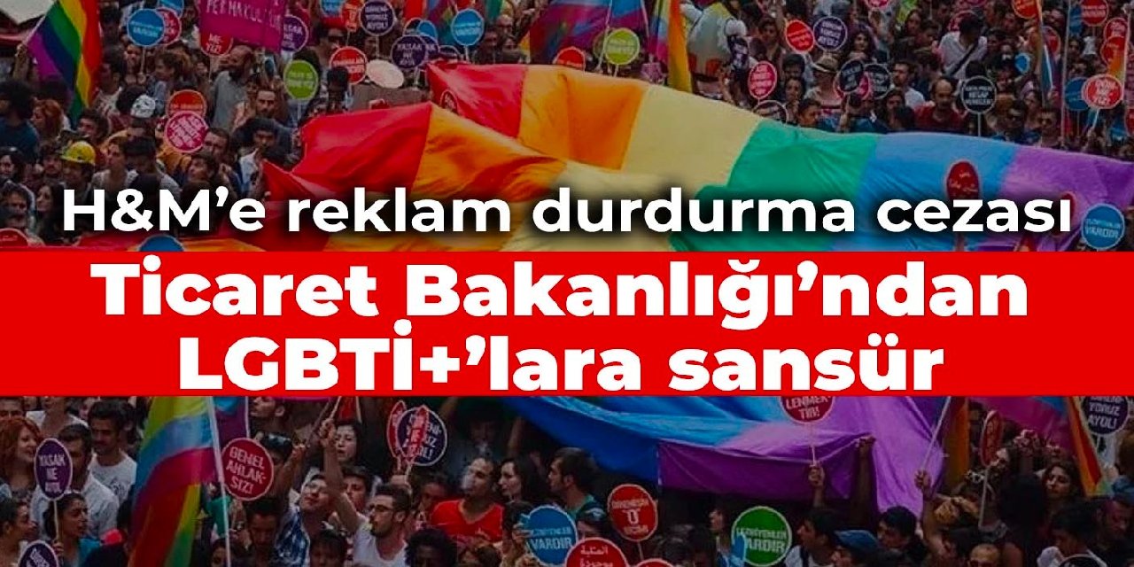 Ticaret Bakanlığı’ndan LGBTİ+’lara sansür: H&M’e reklam durdurma cezası