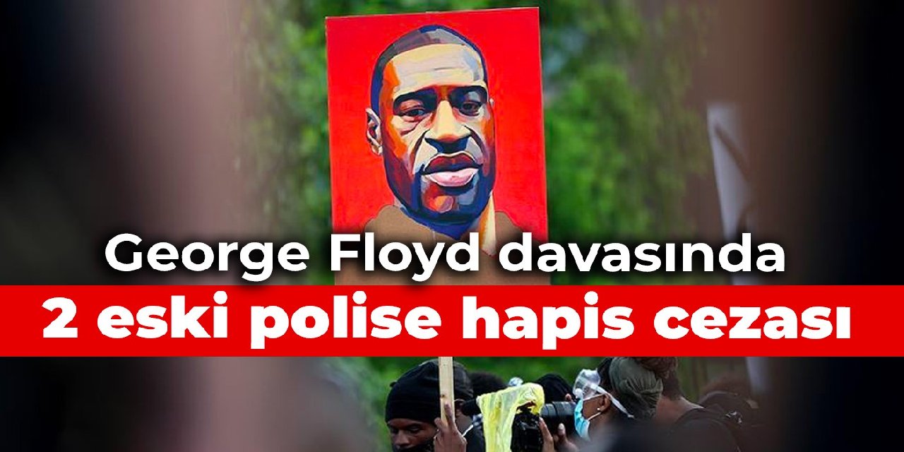 George Floyd davasında 2 eski polise hapis cezası