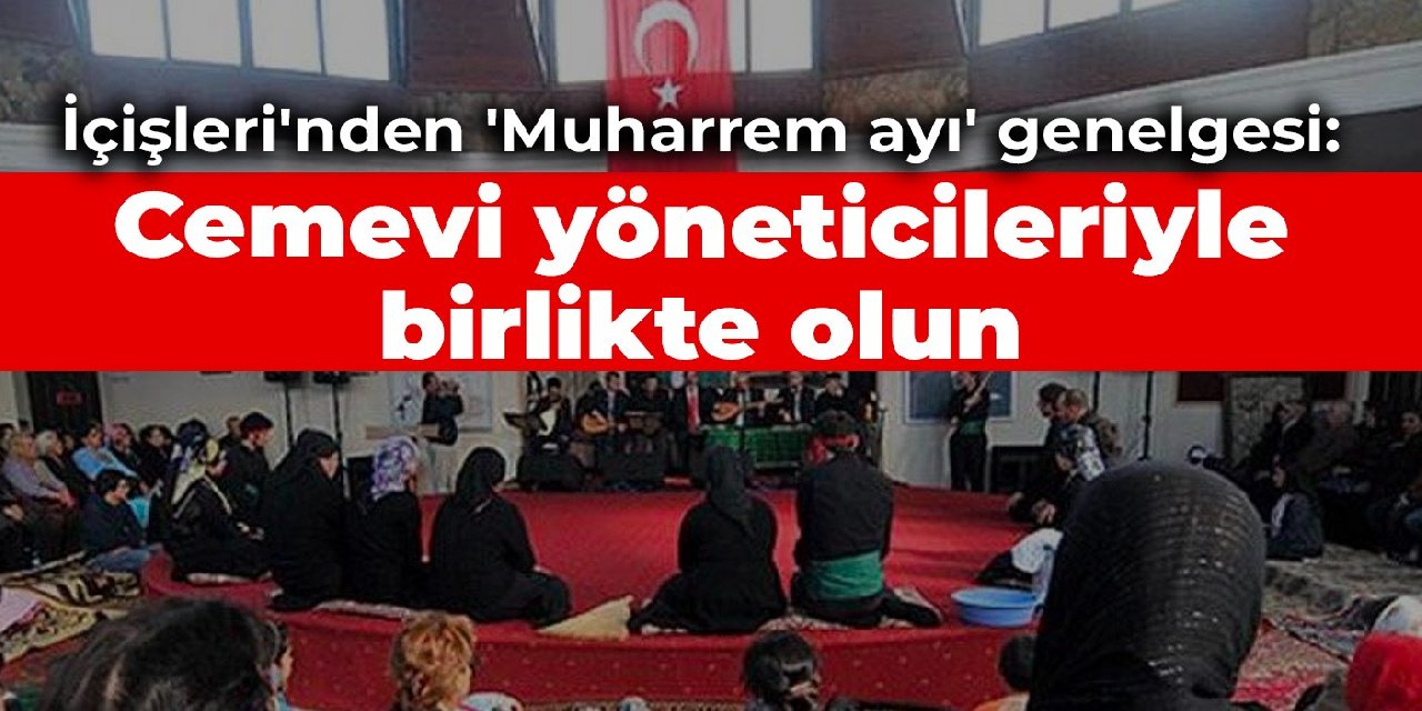 İçişleri'nden 'Muharrem ayı' genelgesi: Cemevi yöneticileriyle birlikte olun