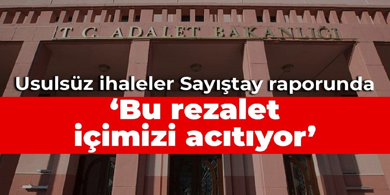 Adalet Bakanlığı'nın usulsüz ihaleleri Sayıştay raporunda