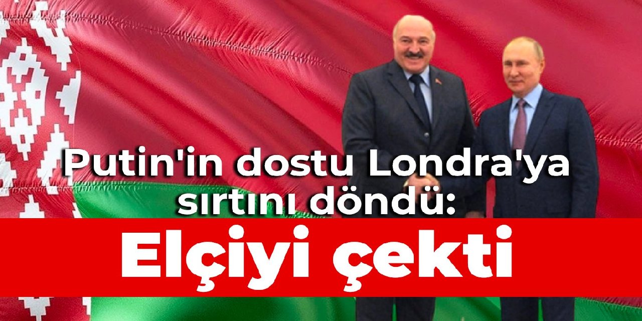Putin'in dostu Londra'ya sırtını döndü: Elçiyi çekti