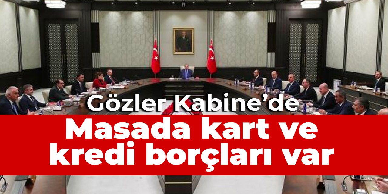 Gözler Kabine'de: Masada kart ve kredi borçları var