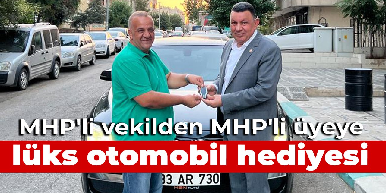 MHP'li vekilden MHP'li üyeye lüks otomobil hediyesi