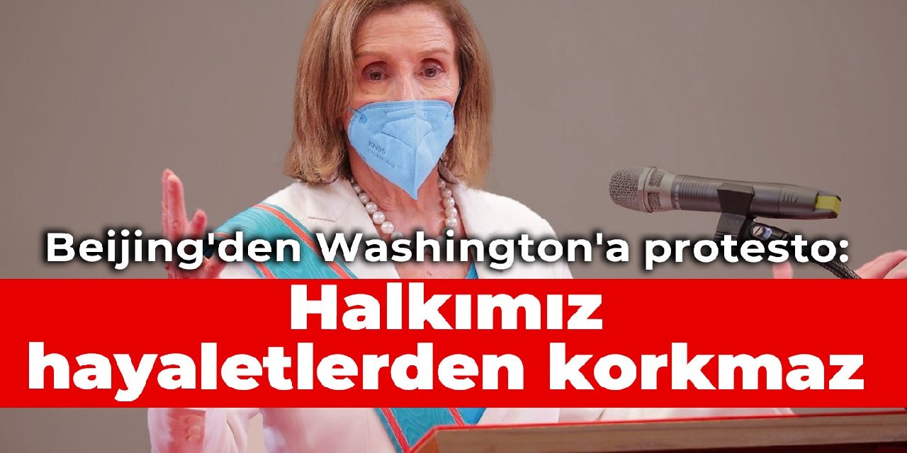 Beijing'den Washington'a protesto: Halkımız hayaletlerden korkmaz