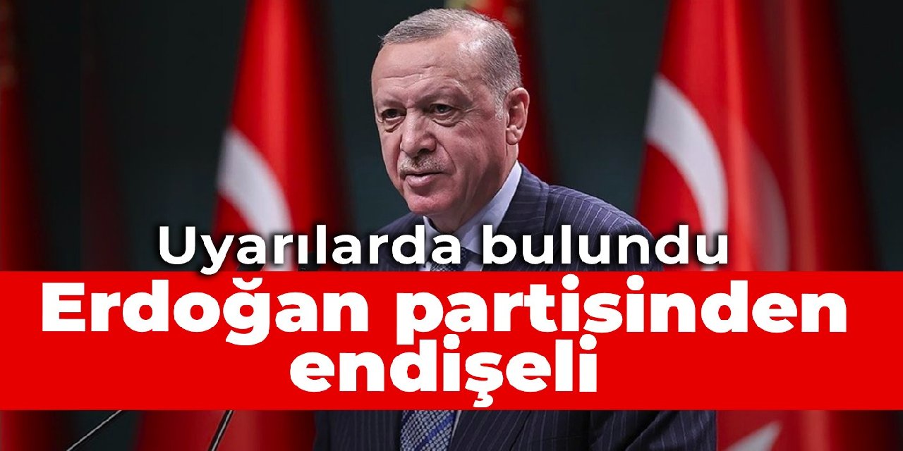 Erdoğan partisinden endişeli
