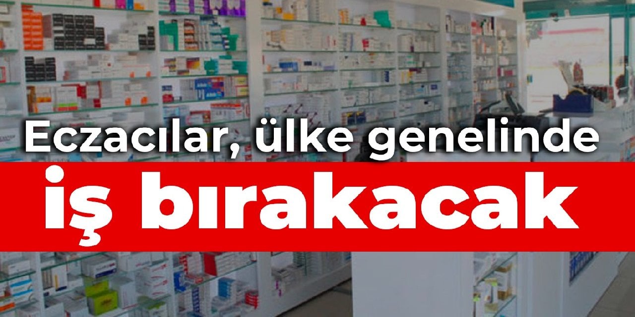 Eczacılar, ülke genelinde iş bırakacak