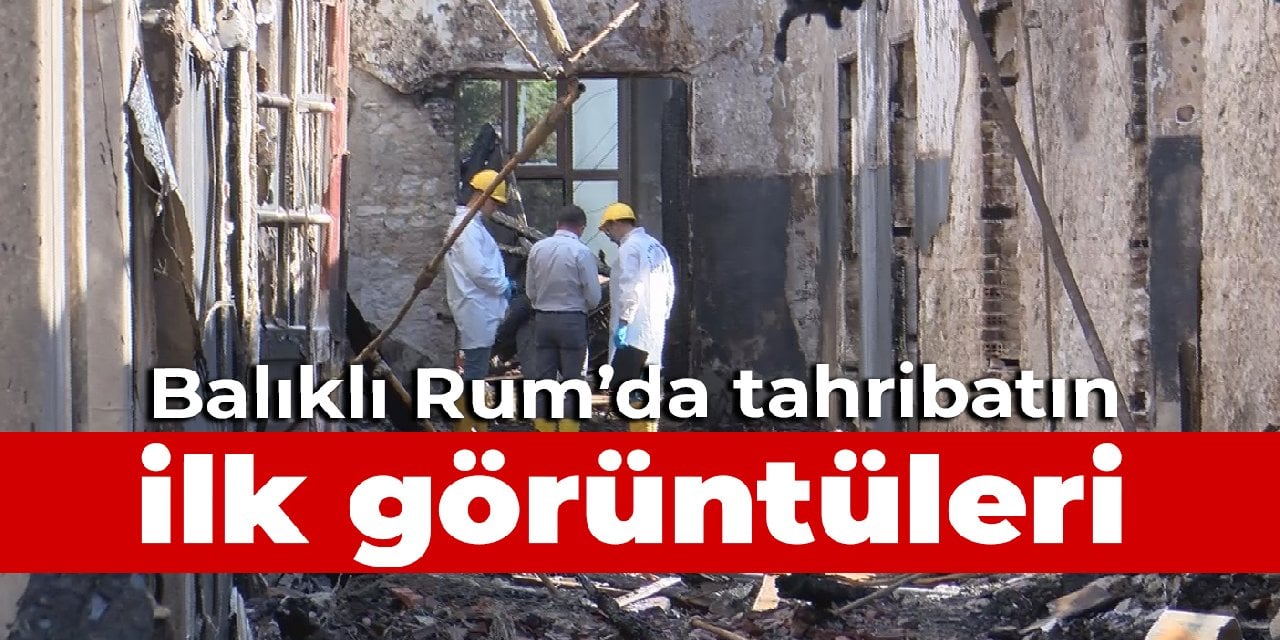 Balıklı Rum'da tahribatın ilk görüntüleri