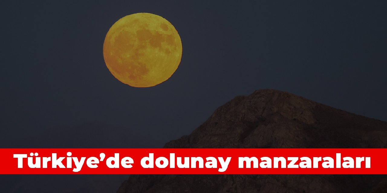 Türkiye'de dolunay manzaraları
