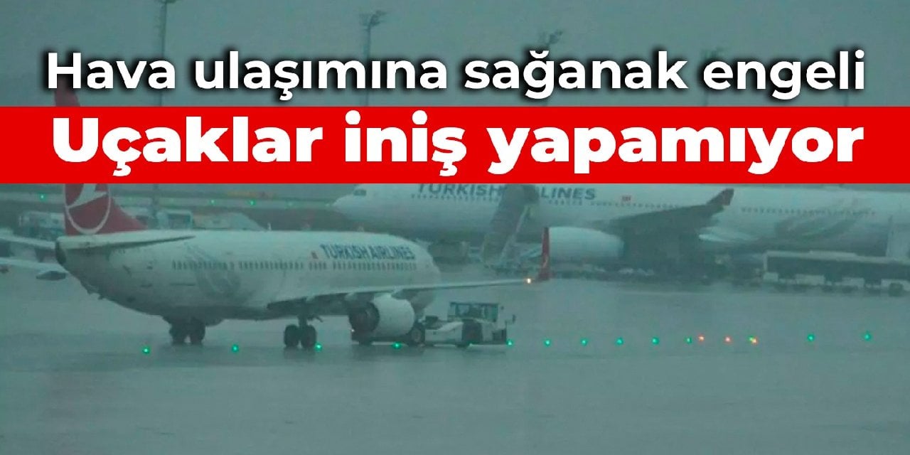 Hava ulaşımına sağanak engeli: Uçaklar iniş yapamıyor