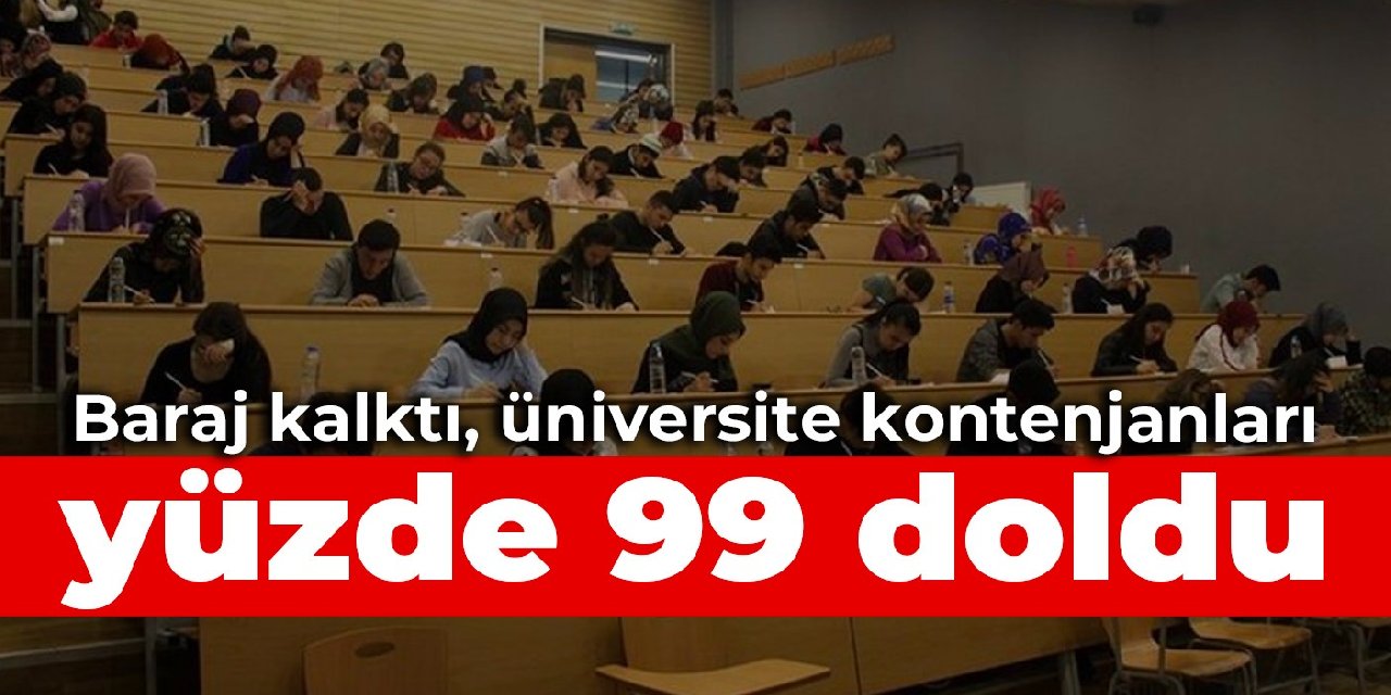 Baraj kalktı, üniversite kontenjanları yüzde 99 doldu