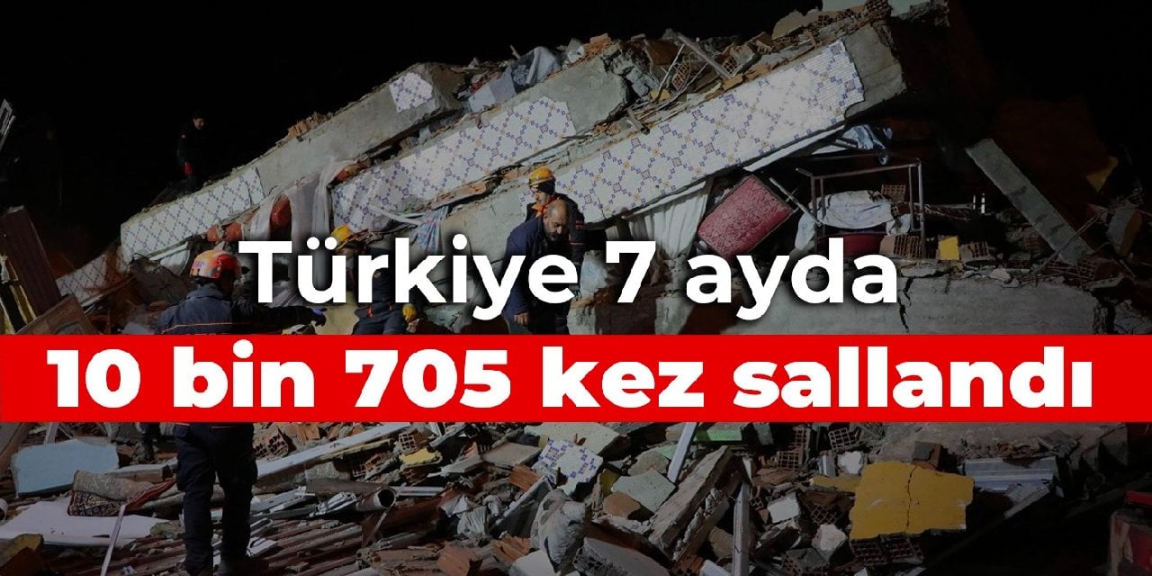 Türkiye 7 ayda 10 bin 705 kez sallandı