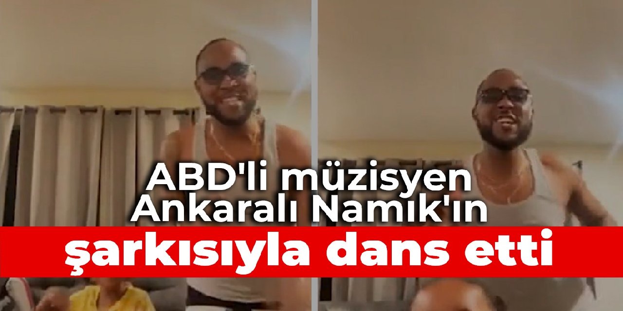 ABD'li müzisyen Ankaralı Namık'ın şarkısıyla dans etti