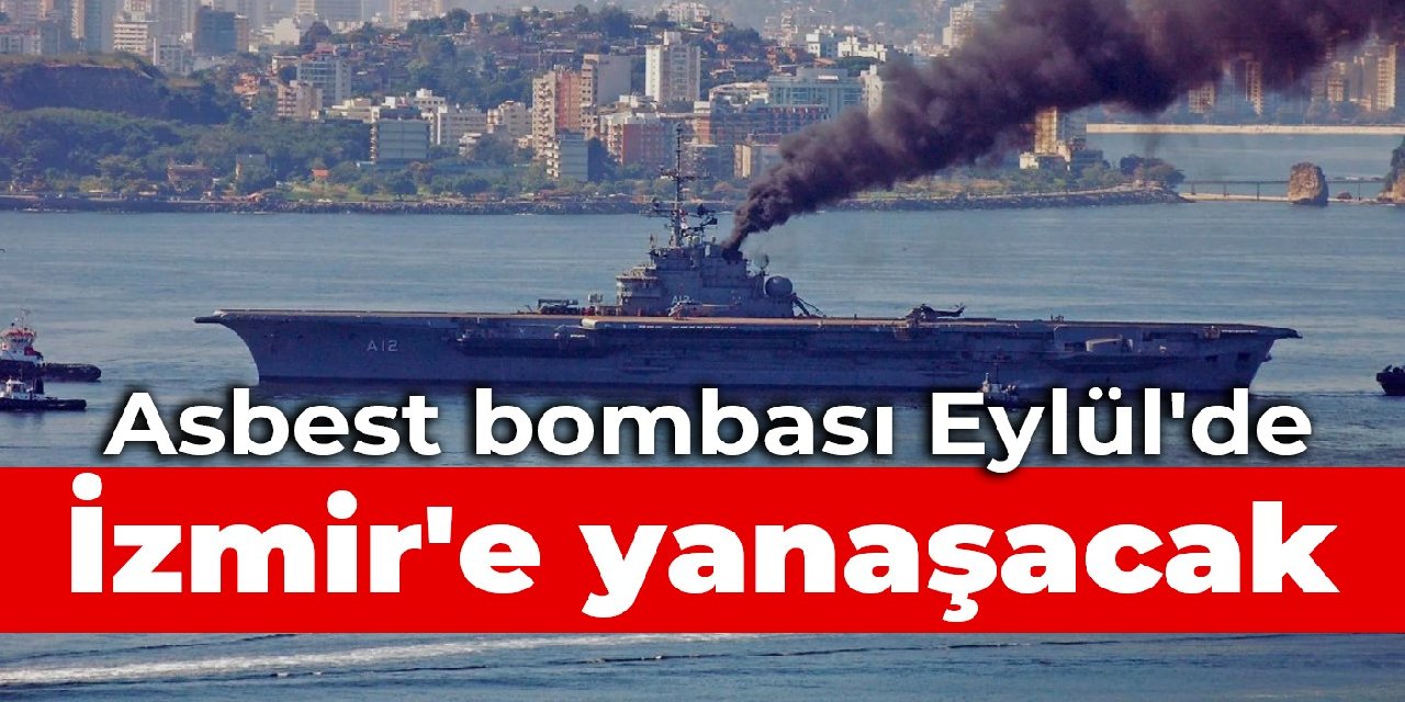 Asbest bombası Eylül'de İzmir'e yanaşacak