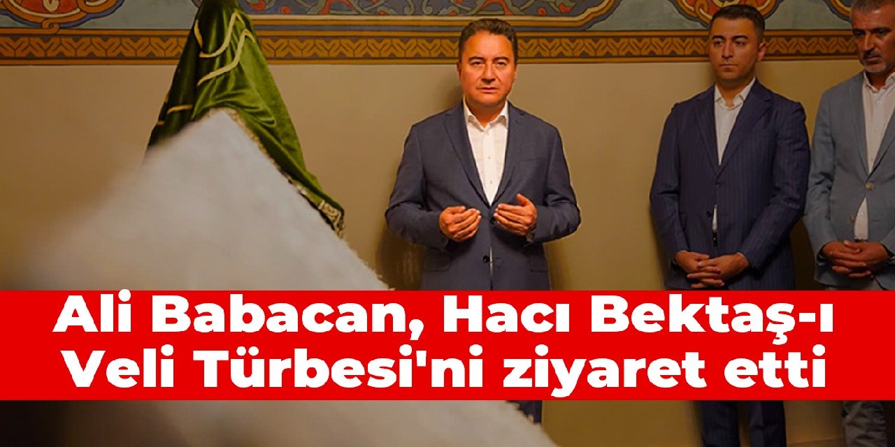 Ali Babacan, Hacı Bektaş-ı Veli Türbesi'ni ziyaret etti