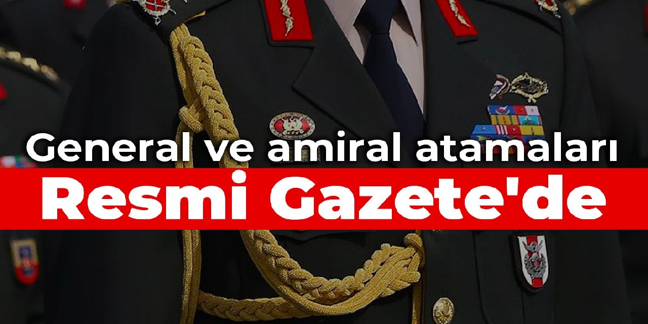 General ve amiral atamaları Resmi Gazete'de