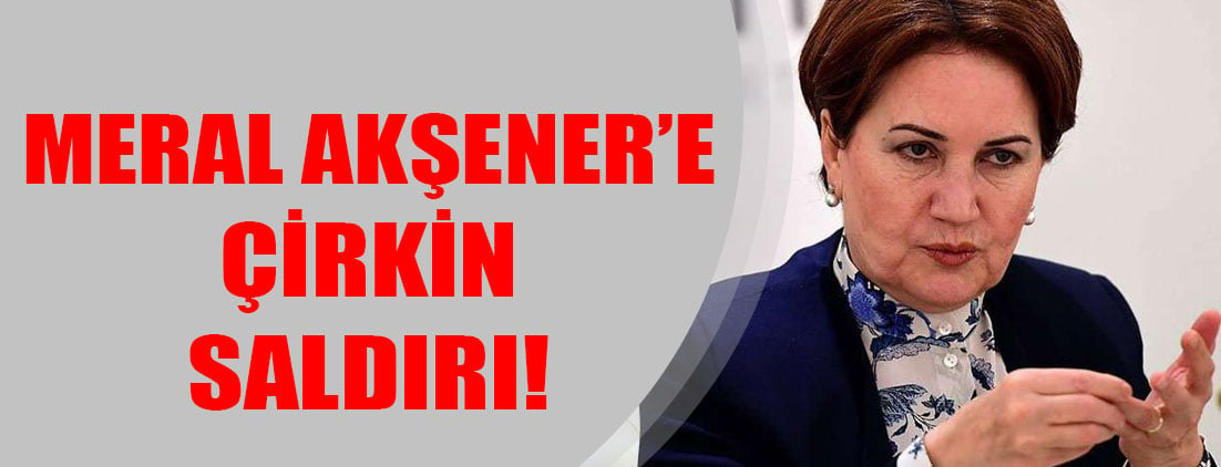 Meral Akşener’e çirkin saldırı! Suç duyurusunda bulundu!