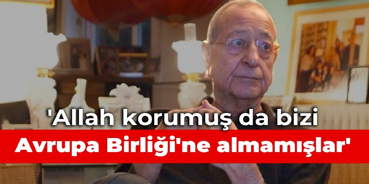 Mehmet Barlas: Allah korumuş da bizi Avrupa Birliği'ne almamışlar