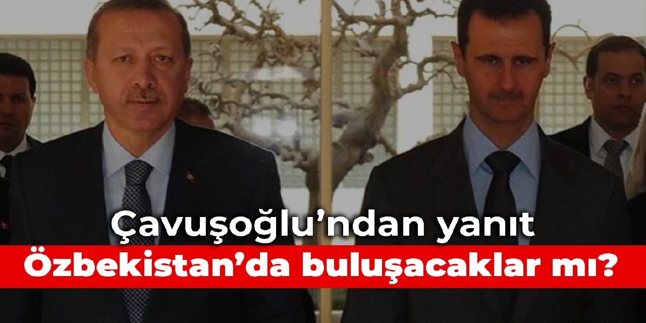 Çavuşoğlu'dan yanıt geldi: Erdoğan ve Esad, Özbekistan'da görüşecek mi?