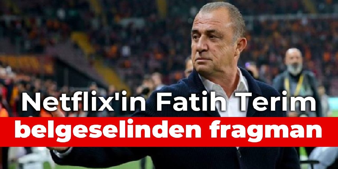 Netflix'in Fatih Terim belgeselinden fragman