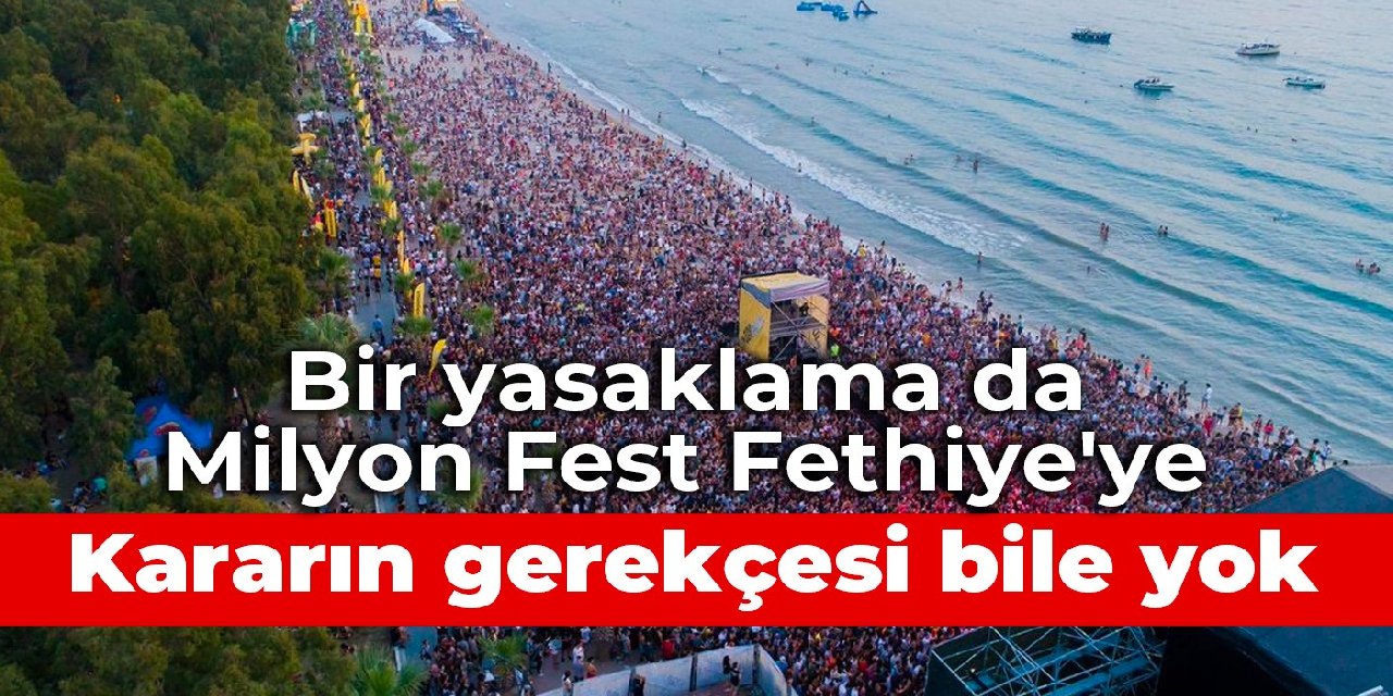 Muğla Valiliği, Milyon Fest Fethiye'yi yasakladı